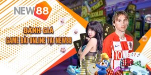 Đánh Giá Game Bài Online Tại New88 Với Các Tính Năng Siêu Việt